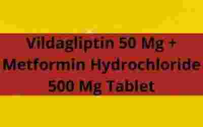 Vildagliptin 50 Mg + Metformin Hydrochloride 500 Mg Tablet