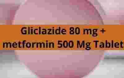 Gliclazide 80 mg + metformin 500 Mg Tablet