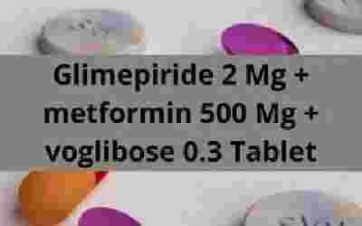 Glimepiride 2 Mg + metformin 500 Mg + voglibose 0.3 Tablet