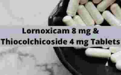 Lornoxicam 8 mg & Thiocolchicoside 4 mg Tablets