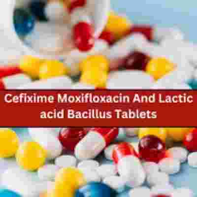 Cefixime Moxifloxacin And Lactic acid bacillus Tablets