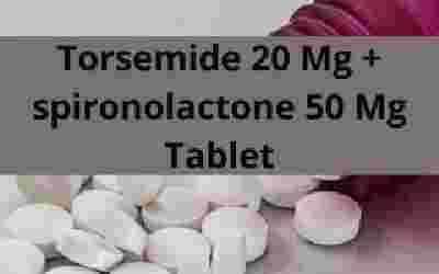 Torsemide 20 Mg + spironolactone 50 Mg Tablet
