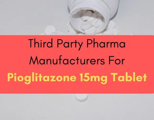 Third Party Pharma Manufacturers For Pioglitazone 15mg Tablet 1