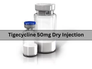 Tigecycline 50mg Dry Injection Manufacturers & Suppliers