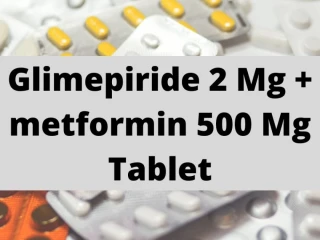 Glimepiride 2 Mg metformin 500 Mg Tablet Range Suppliers