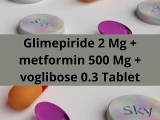 Pharma PCD Franchise Company for Glimepiride 2 Mg + metformin 500 Mg + voglibose 0.3 Tablet