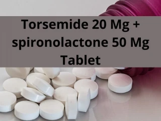 Torsemide 20 Mg spironolactone 50 Mg Tablet Range Suppliers