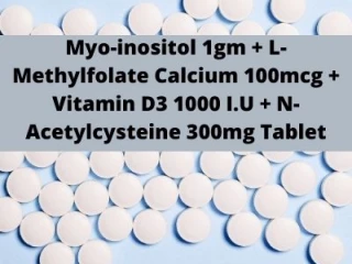 Myo-inositol 1gm L Methylfolate Calcium 100mcg Vitamin D3 1000 I U N Acetylcysteine 300mg Tablet Range Suppliers