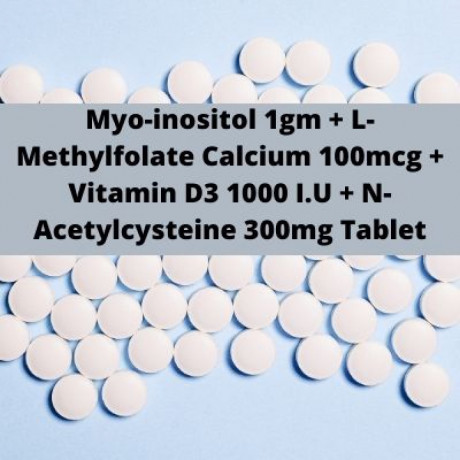 Myo-inositol 1gm L Methylfolate Calcium 100mcg Vitamin D3 1000 I U N Acetylcysteine 300mg Tablet Range Suppliers 1