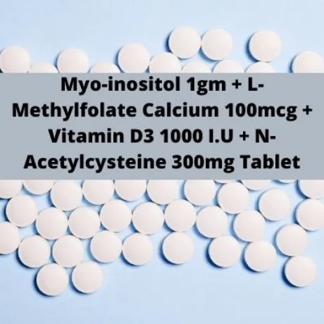 Myo-inositol 1gm L Methylfolate Calcium 100mcg Vitamin D3 1000 I U N Acetylcysteine 300mg Tablet Range Suppliers 1